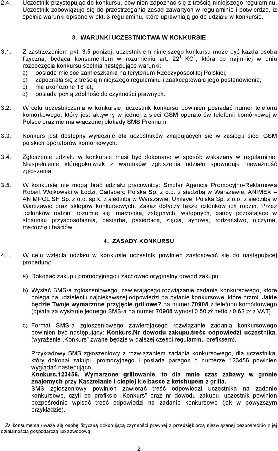 1. Z zastrzeżeniem pkt. 3.5 poniżej, uczestnikiem niniejszego konkursu może być każda osoba fizyczna, będąca konsumentem w rozumieniu art.