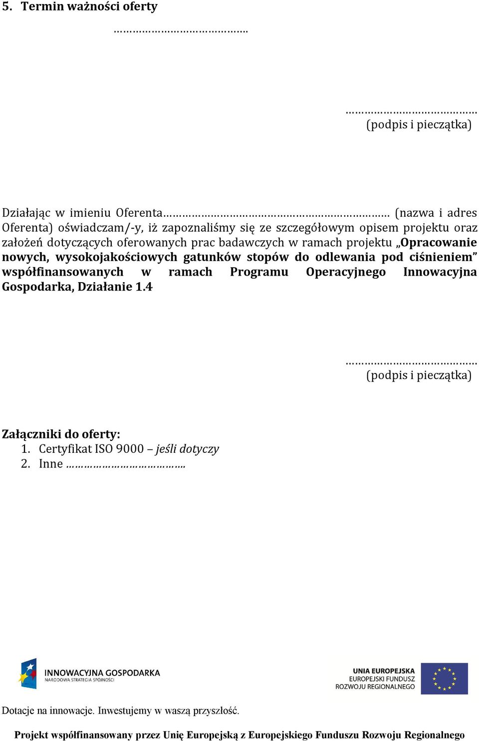 szczegółowym opisem projektu oraz założeń dotyczących oferowanych prac badawczych w ramach projektu Opracowanie nowych,