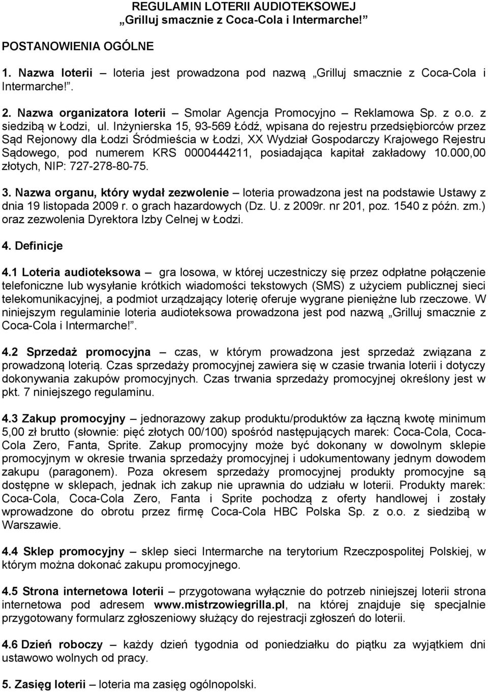Inżynierska 15, 93-569 Łódź, wpisana do rejestru przedsiębiorców przez Sąd Rejonowy dla Łodzi Śródmieścia w Łodzi, XX Wydział Gospodarczy Krajowego Rejestru Sądowego, pod numerem KRS 0000444211,