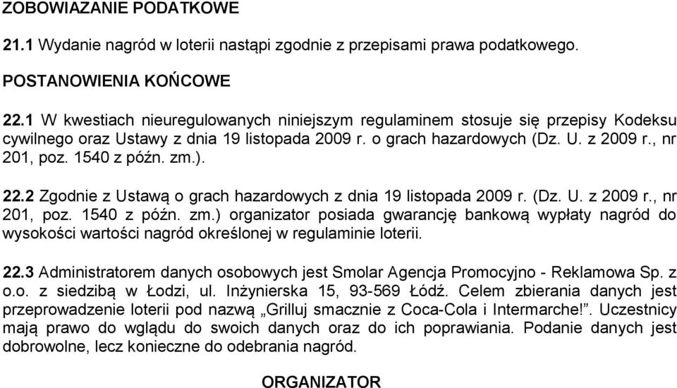 zm.). 22.2 Zgodnie z Ustawą o grach hazardowych z dnia 19 listopada 2009 r. (Dz. U. z 2009 r., nr 201, poz. 1540 z późn. zm.