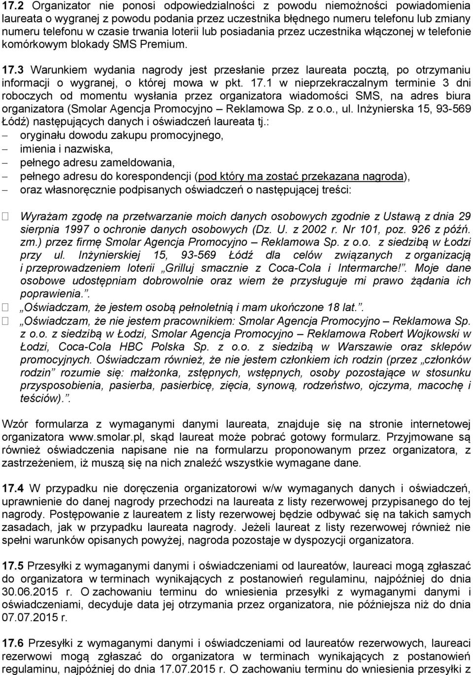 3 Warunkiem wydania nagrody jest przesłanie przez laureata pocztą, po otrzymaniu informacji o wygranej, o której mowa w pkt. 17.