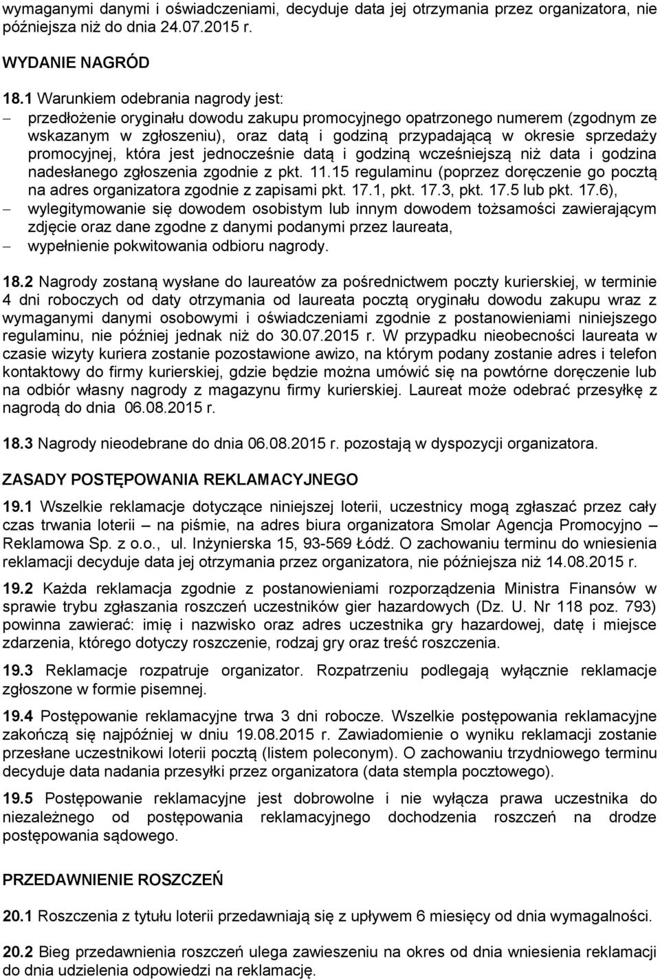 promocyjnej, która jest jednocześnie datą i godziną wcześniejszą niż data i godzina nadesłanego zgłoszenia zgodnie z pkt. 11.