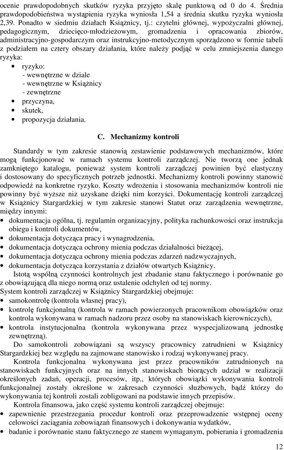 : czytelni głównej, wypożyczalni głównej, pedagogicznym, dziecięco-młodzieżowym, gromadzenia i opracowania zbiorów, administracyjno-gospodarczym oraz instrukcyjno-metodycznym sporządzono w formie