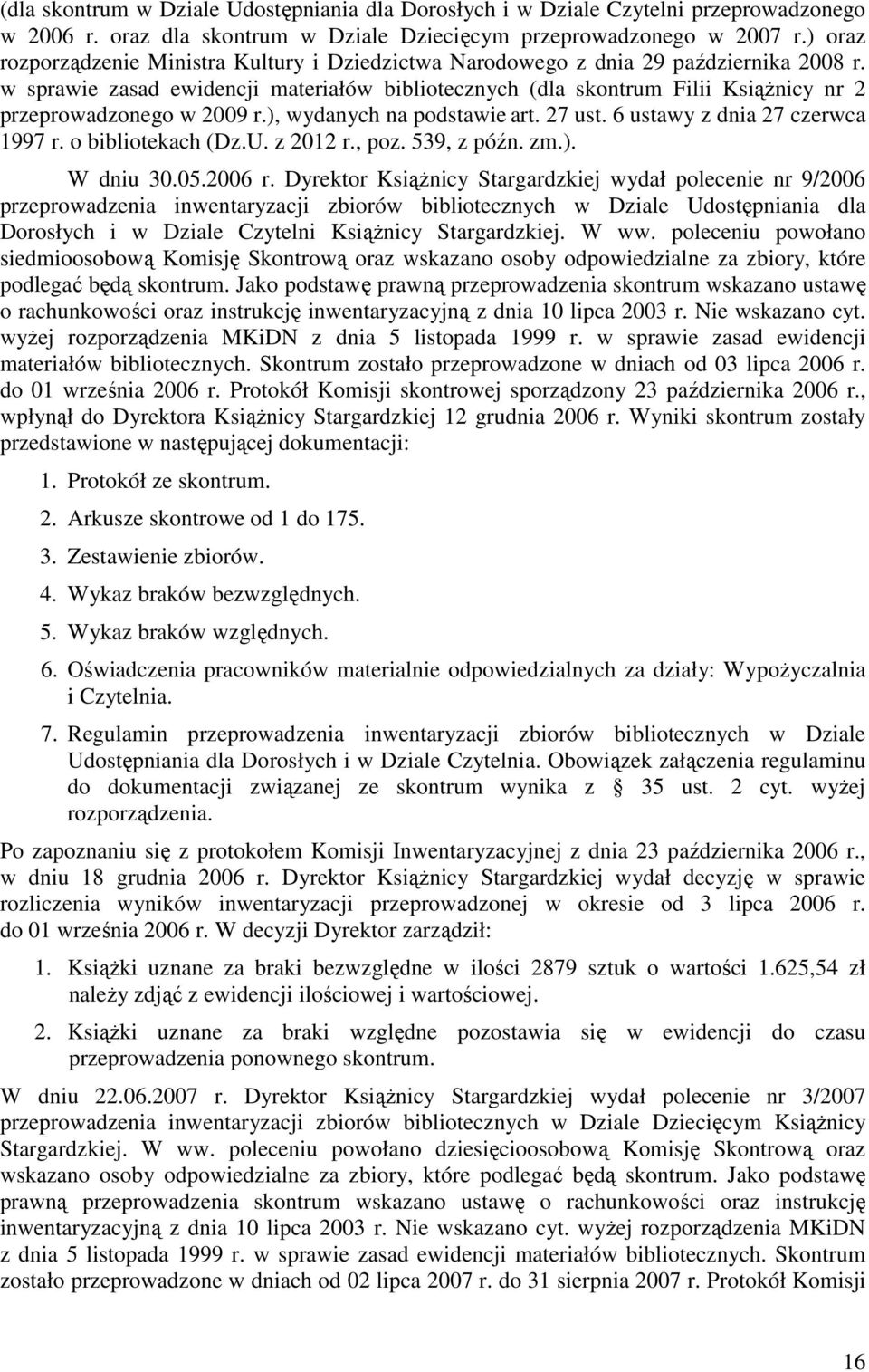 w sprawie zasad ewidencji materiałów bibliotecznych (dla skontrum Filii Książnicy nr 2 przeprowadzonego w 2009 r.), wydanych na podstawie art. 27 ust. 6 ustawy z dnia 27 czerwca 1997 r.