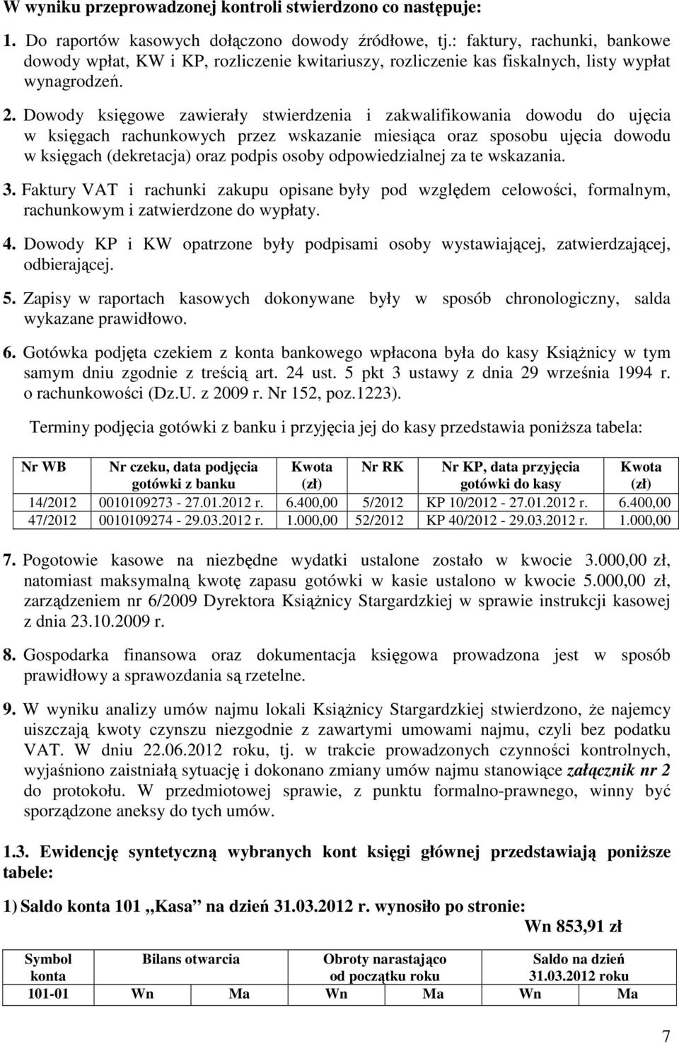 Dowody księgowe zawierały stwierdzenia i zakwalifikowania dowodu do ujęcia w księgach rachunkowych przez wskazanie miesiąca oraz sposobu ujęcia dowodu w księgach (dekretacja) oraz podpis osoby