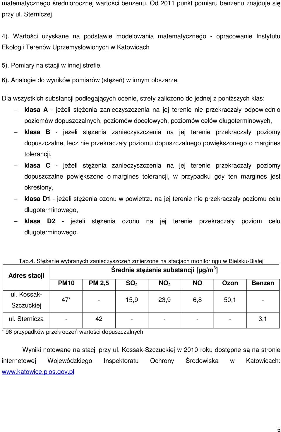 Analogie do wyników pomiarów (stężeń) w innym obszarze.