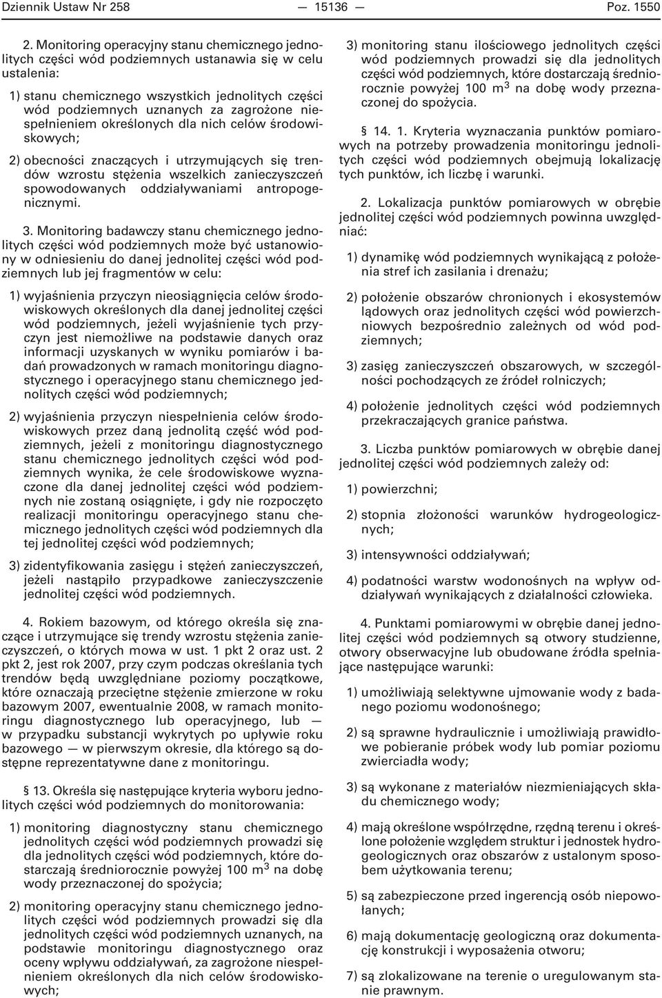 niespełnieniem określonych dla nich celów środowiskowych; 2) obecności znaczących i utrzymujących się trendów wzrostu stężenia wszelkich zanieczyszczeń spowodowanych oddziaływaniami antropogenicznymi.