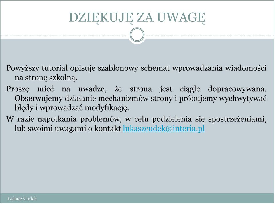 Obserwujemy działanie mechanizmów strony i próbujemy wychwytywać błędy i wprowadzać modyfikację.