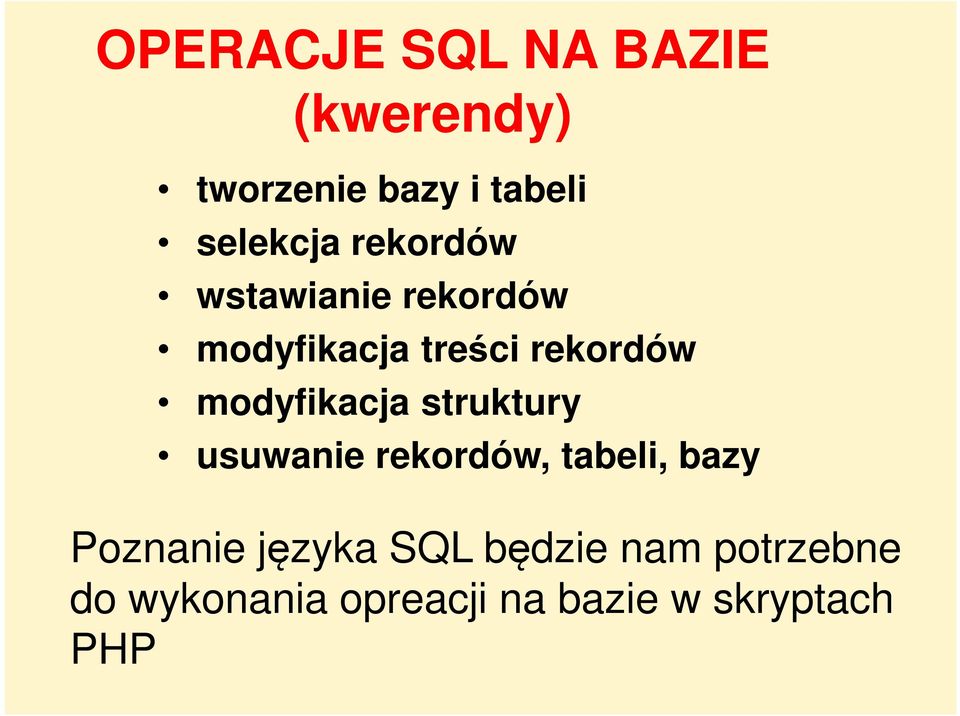 modyfikacja struktury usuwanie rekordów, tabeli, bazy Poznanie