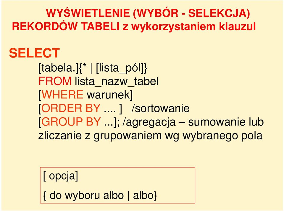 ]{* [lista_pól]} FROM lista_nazw_tabel [WHERE warunek] [ORDER BY.