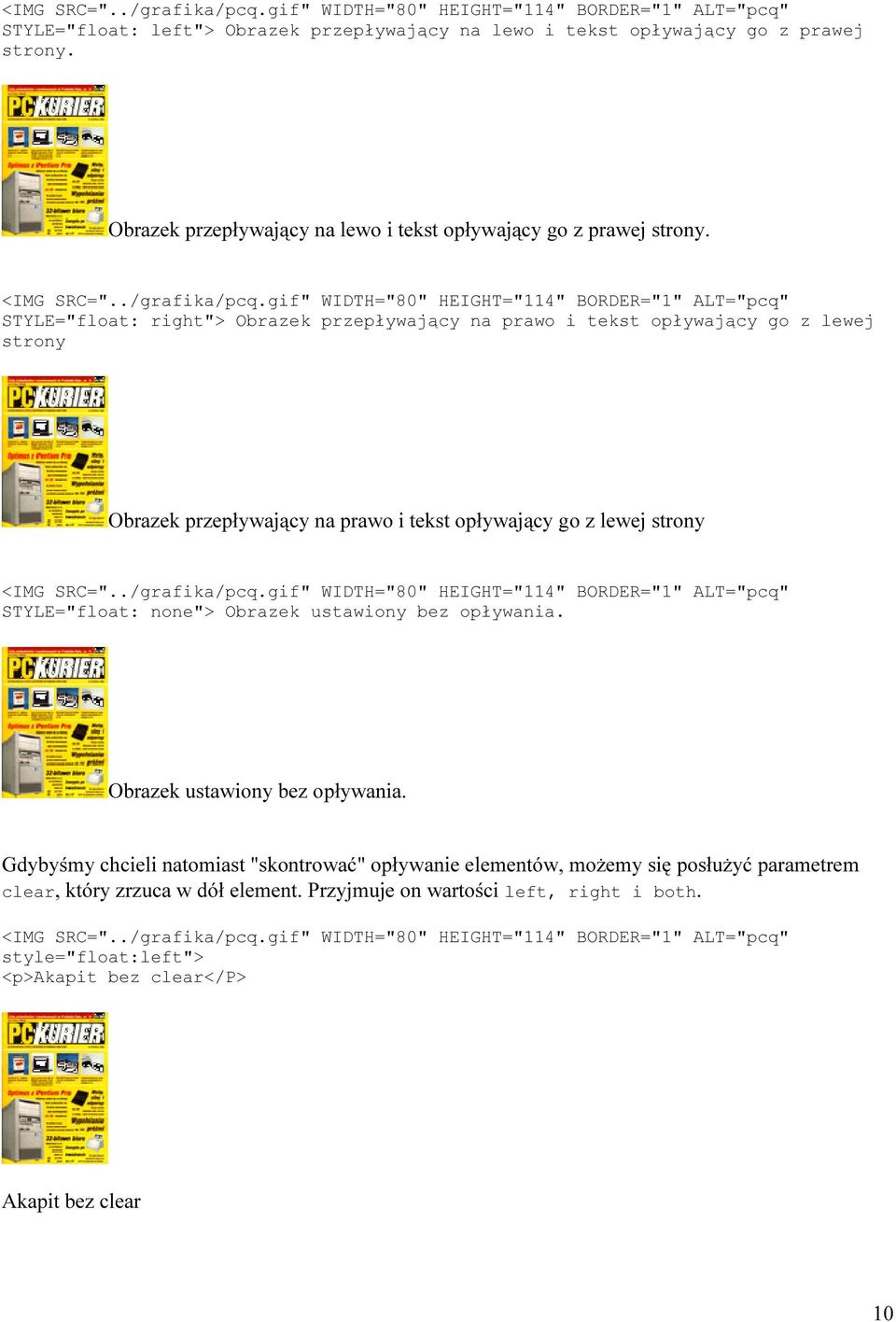 gif" WIDTH="80" HEIGHT="114" BORDER="1" ALT="pcq" STYLE="float: right"> Obrazek przepływający na prawo i tekst opływający go z lewej strony Obrazek przepływający na prawo i tekst opływający go z