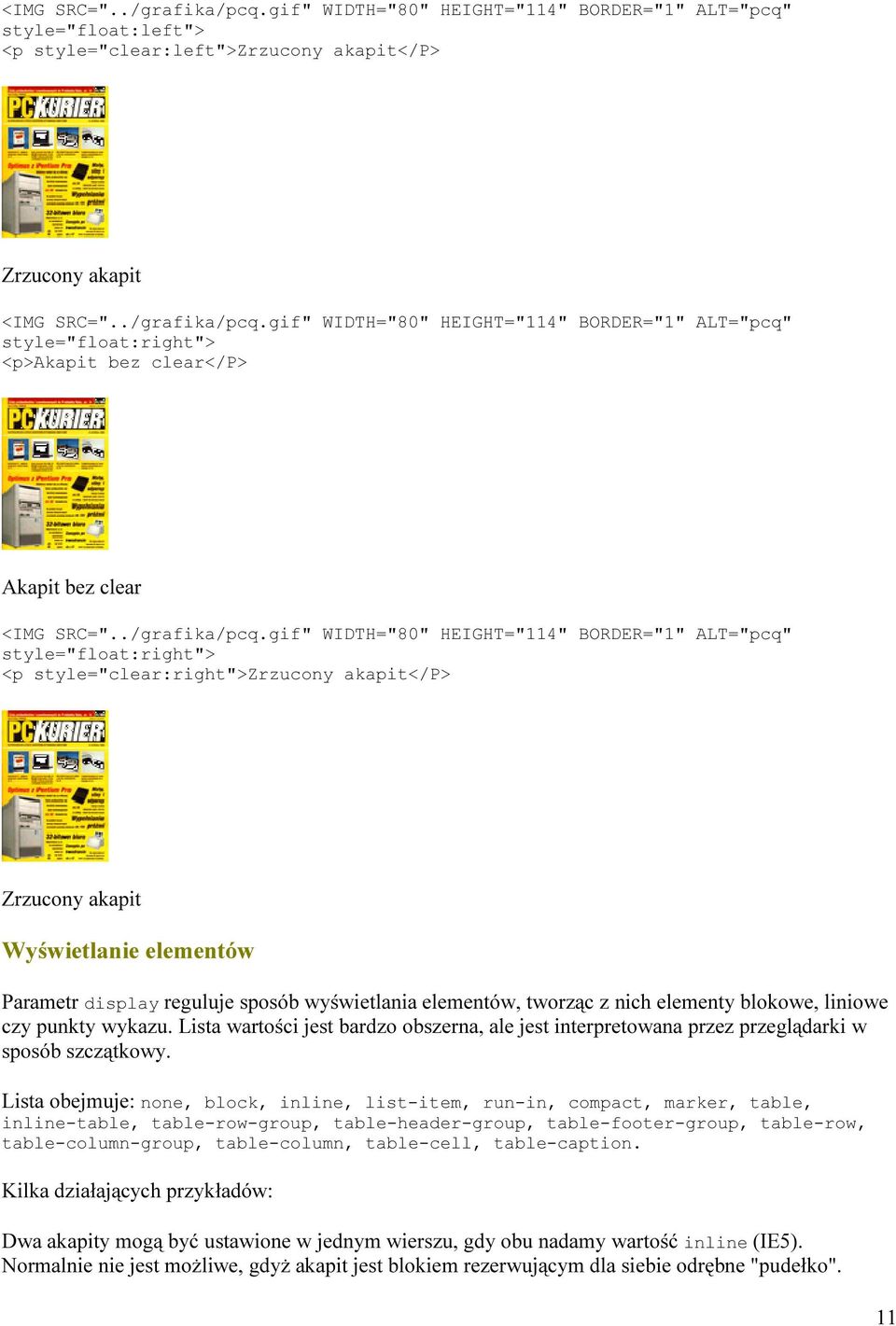 gif" WIDTH="80" HEIGHT="114" BORDER="1" ALT="pcq" style="float:right"> <p style="clear:right">zrzucony akapit</p> Zrzucony akapit Wyświetlanie elementów Parametr display reguluje sposób wyświetlania