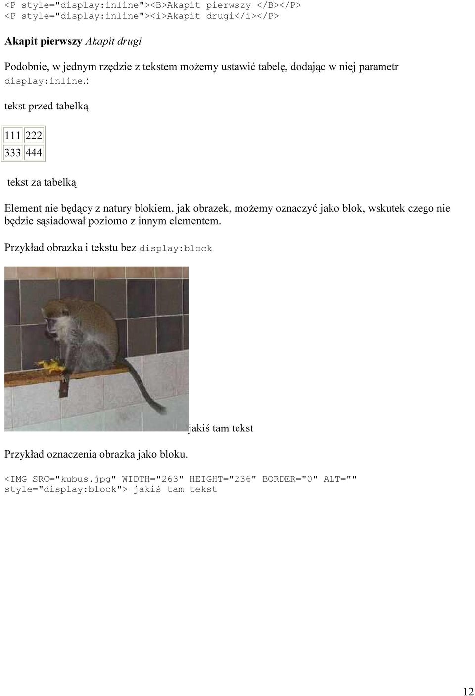 : tekst przed tabelką 111 222 333 444 tekst za tabelką Element nie będący z natury blokiem, jak obrazek, możemy oznaczyć jako blok, wskutek czego nie będzie
