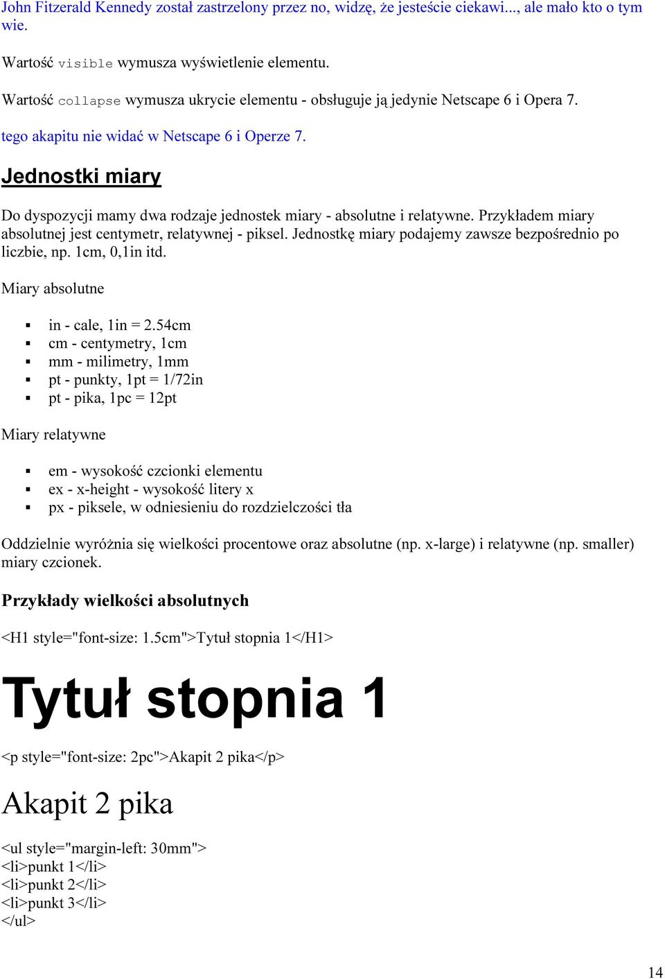 Jednostki miary Do dyspozycji mamy dwa rodzaje jednostek miary - absolutne i relatywne. Przykładem miary absolutnej jest centymetr, relatywnej - piksel.