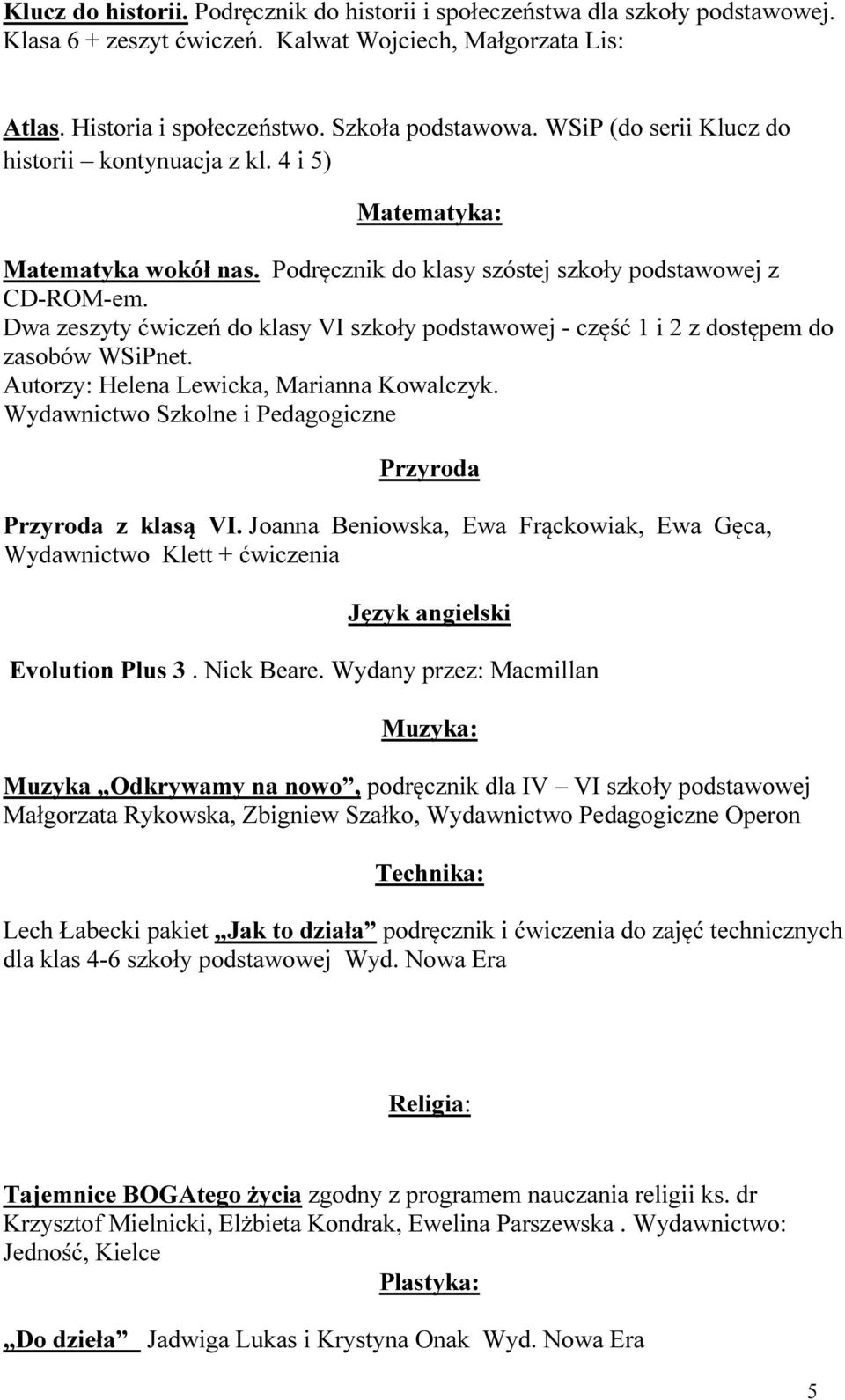 Dwa zeszyty ćwiczeń do klasy VI szkoły podstawowej - część 1 i 2 z dostępem do zasobów WSiPnet. Autorzy: Helena Lewicka, Marianna Kowalczyk.