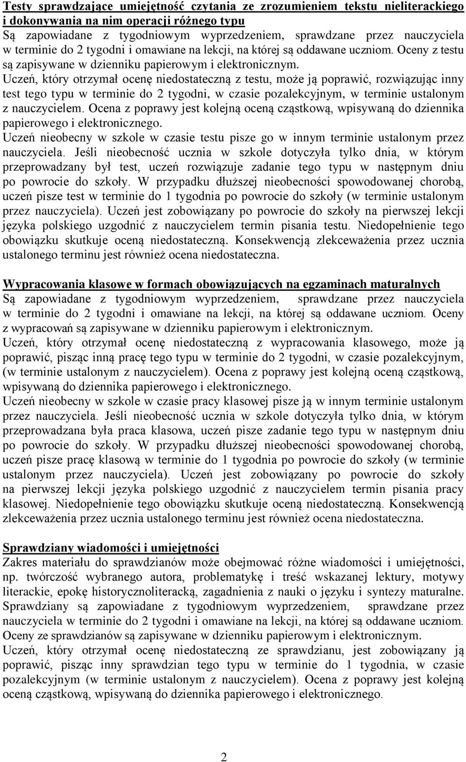 Uczeń, który otrzymał ocenę niedostateczną z testu, może ją poprawić, rozwiązując inny test tego typu w terminie do 2 tygodni, w czasie pozalekcyjnym, w terminie ustalonym z nauczycielem.