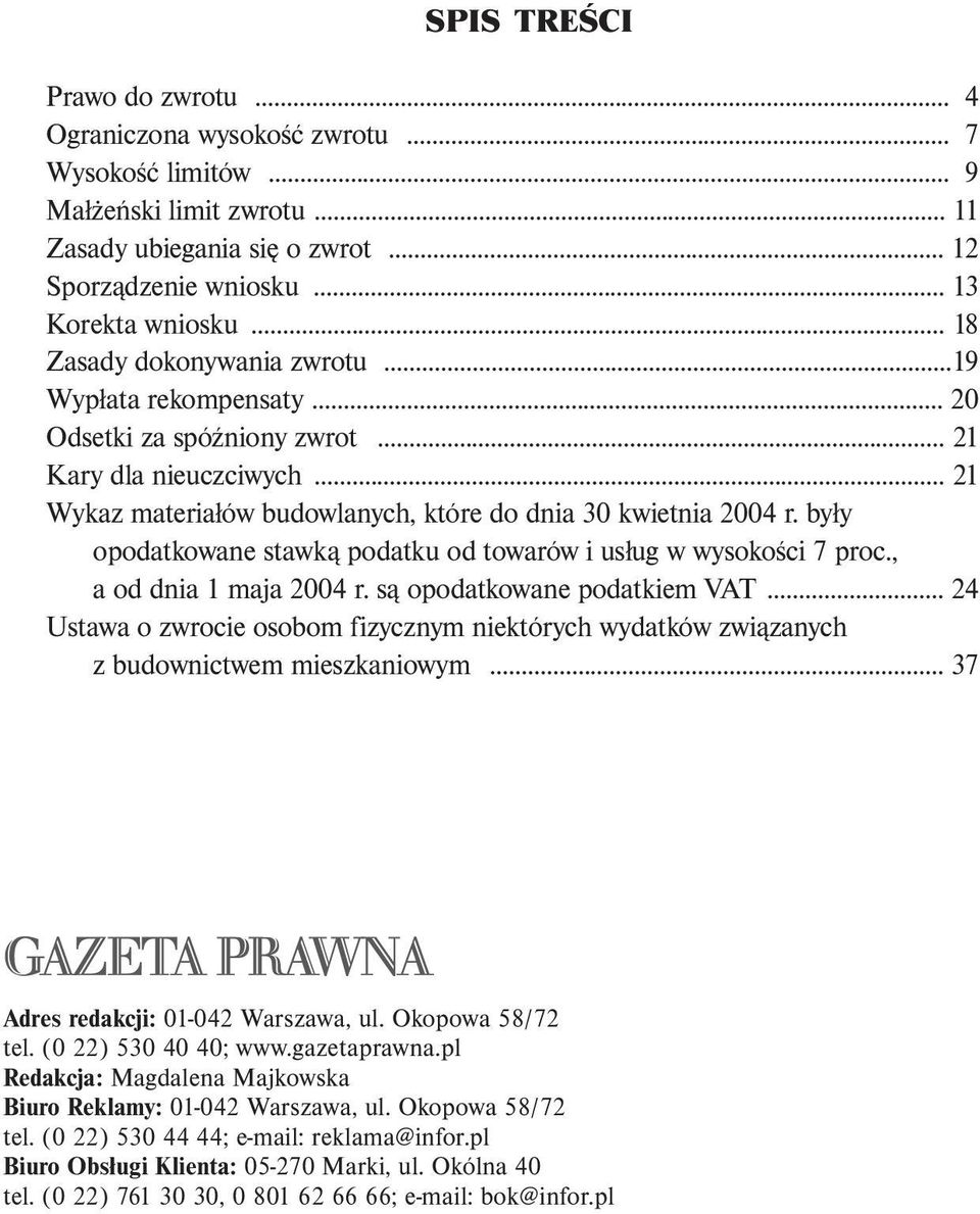 były opodatkowane stawką podatku od towarów i usług w wysokości 7 proc., a od dnia 1 maja 2004 r. są opodatkowane podatkiem VAT.