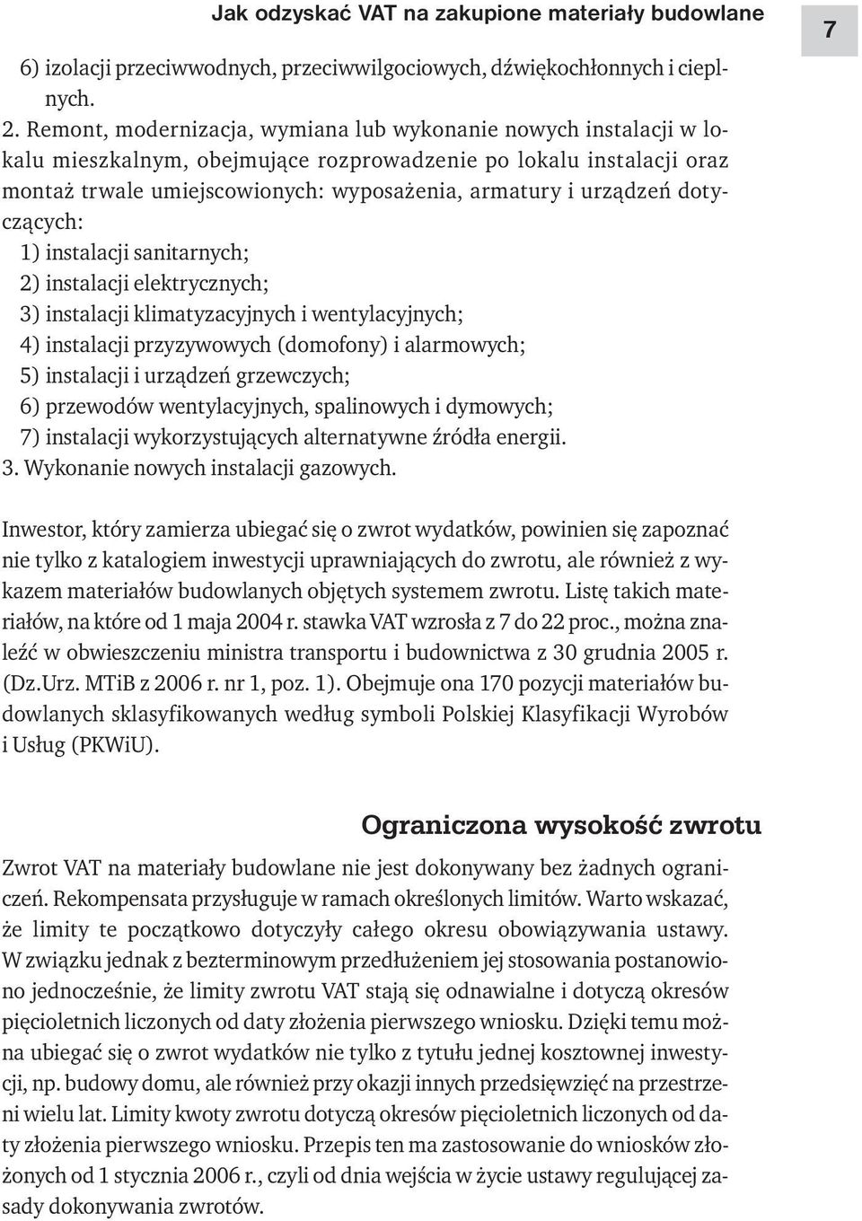 dotyczących: 1) instalacji sanitarnych; 2) instalacji elektrycznych; 3) instalacji klimatyzacyjnych i wentylacyjnych; 4) instalacji przyzywowych (domofony) i alarmowych; 5) instalacji i urządzeń