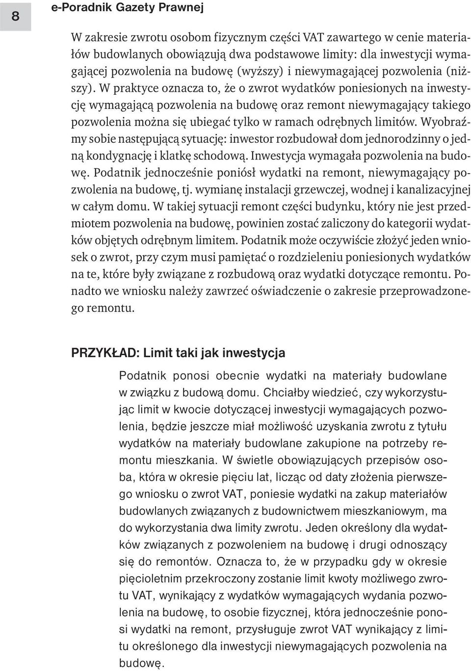 W praktyce oznacza to, że o zwrot wydatków poniesionych na inwestycję wymagającą pozwolenia na budowę oraz remont niewymagający takiego pozwolenia można się ubiegać tylko w ramach odrębnych limitów.