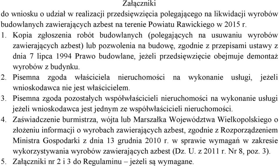 przedsięwzięcie obejmuje demontaż wyrobów z budynku. 2. Pisemna zgoda właściciela nieruchomości na wykonanie usługi, jeżeli wnioskodawca nie jest właścicielem. 3.