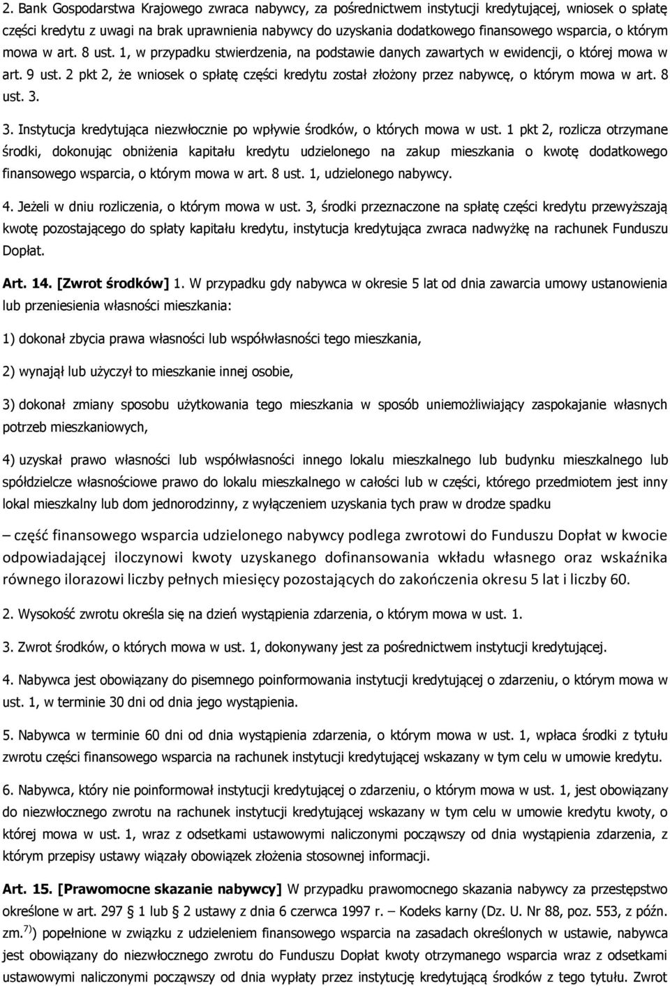 2 pkt 2, że wniosek o spłatę części kredytu został złożony przez nabywcę, o którym mowa w art. 8 ust. 3. 3. Instytucja kredytująca niezwłocznie po wpływie środków, o których mowa w ust.