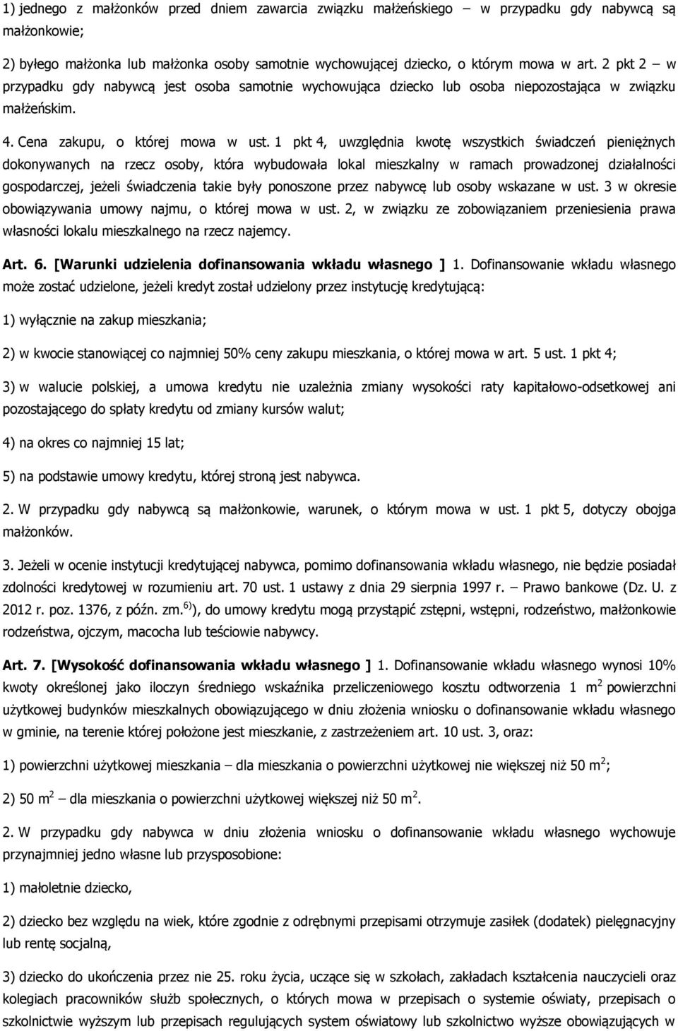 1 pkt 4, uwzględnia kwotę wszystkich świadczeń pieniężnych dokonywanych na rzecz osoby, która wybudowała lokal mieszkalny w ramach prowadzonej działalności gospodarczej, jeżeli świadczenia takie były