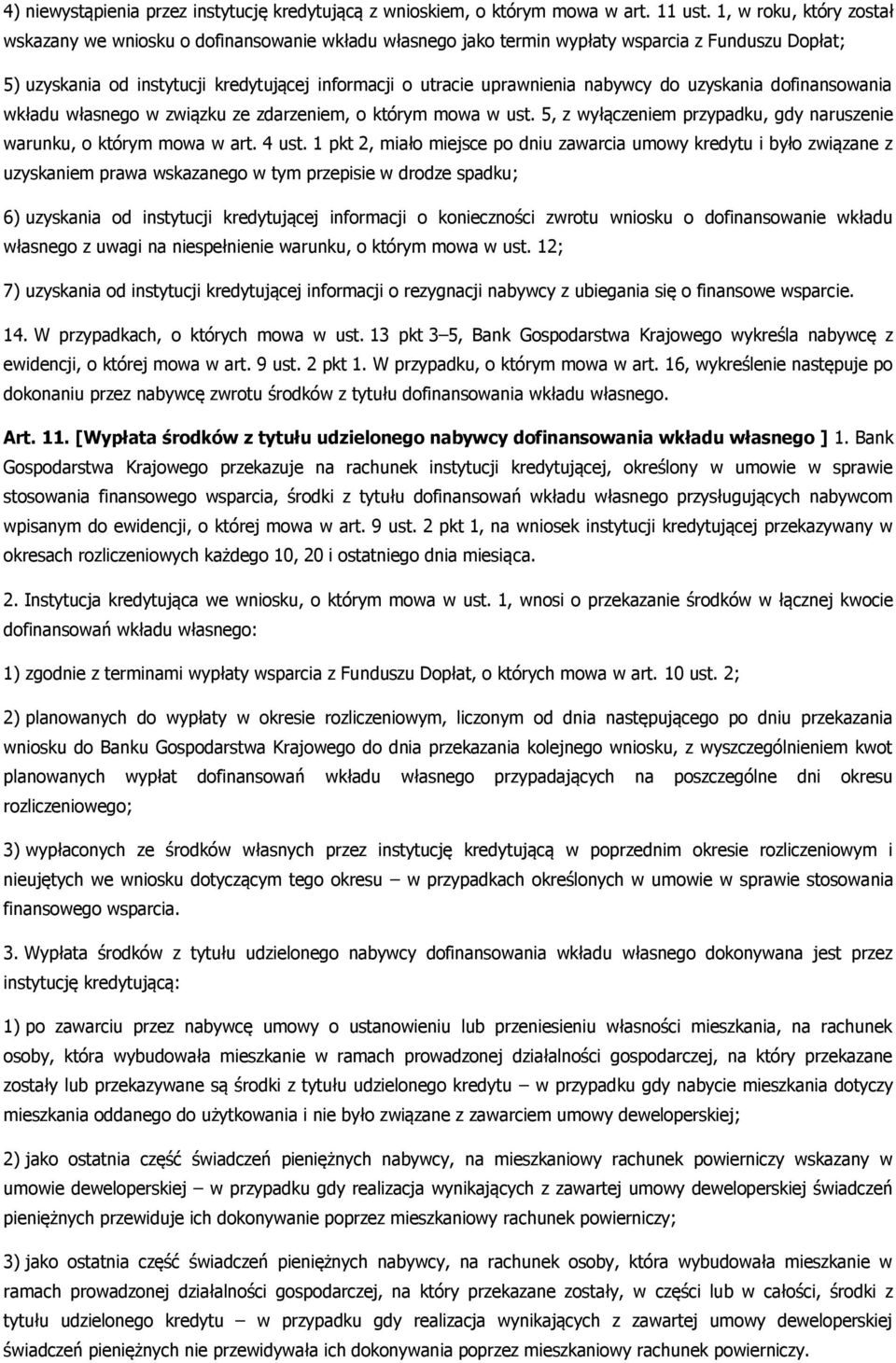 nabywcy do uzyskania dofinansowania wkładu własnego w związku ze zdarzeniem, o którym mowa w ust. 5, z wyłączeniem przypadku, gdy naruszenie warunku, o którym mowa w art. 4 ust.