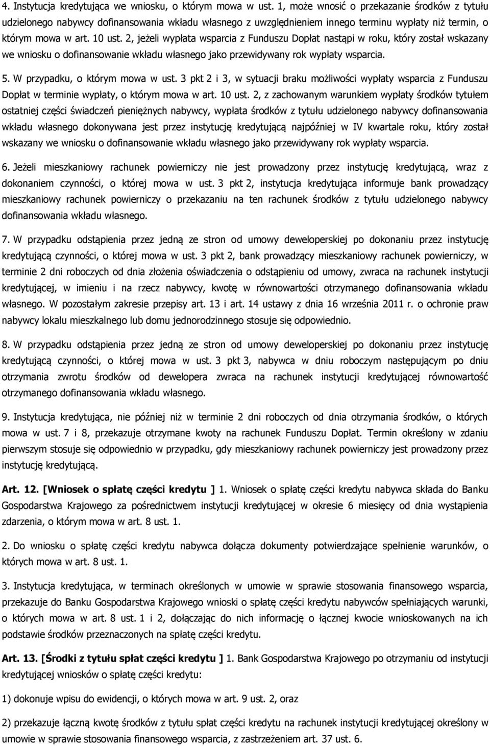 2, jeżeli wypłata wsparcia z Funduszu Dopłat nastąpi w roku, który został wskazany we wniosku o dofinansowanie wkładu własnego jako przewidywany rok wypłaty wsparcia. 5.