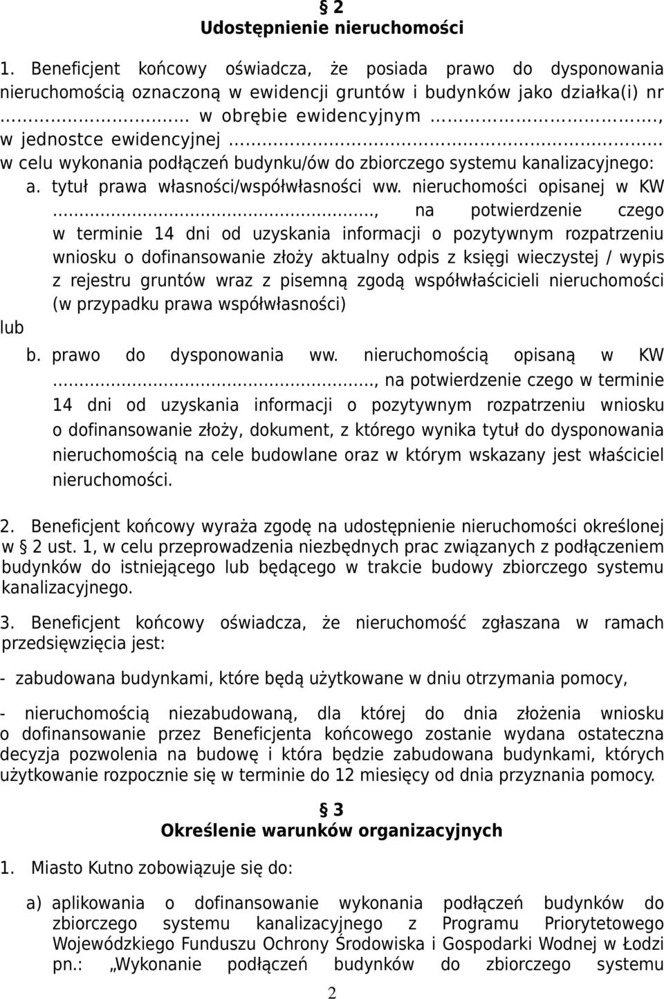 , na potwierdzenie czego w terminie 14 dni od uzyskania informacji o pozytywnym rozpatrzeniu wniosku o dofinansowanie złoży aktualny odpis z księgi wieczystej / wypis z rejestru gruntów wraz z