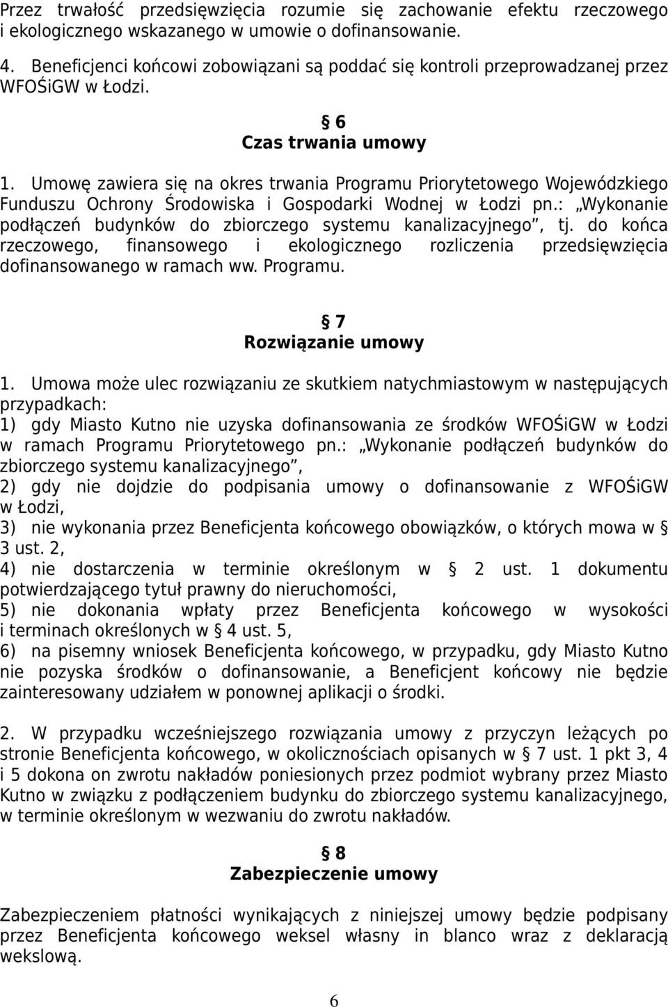 Umowę zawiera się na okres trwania Programu Priorytetowego Wojewódzkiego Funduszu Ochrony Środowiska i Gospodarki Wodnej w Łodzi pn.