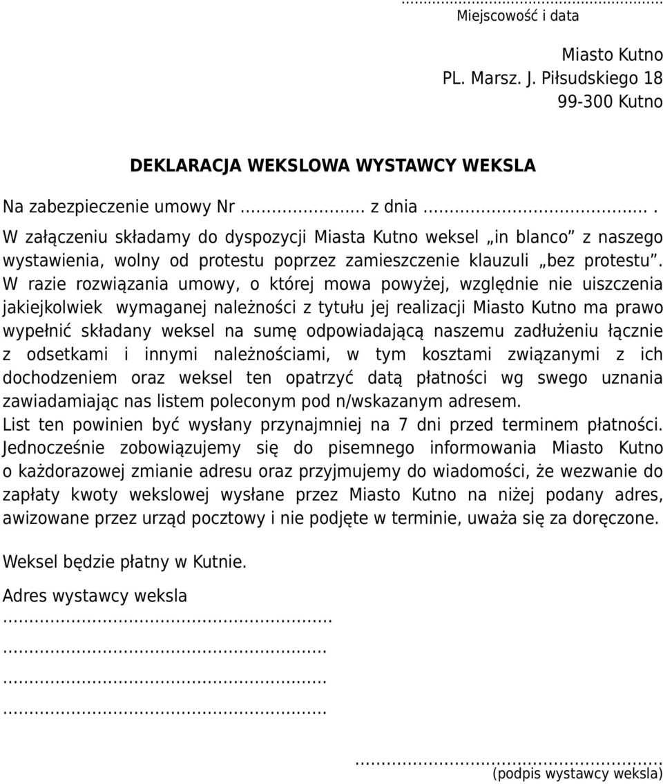 W razie rozwiązania umowy, o której mowa powyżej, względnie nie uiszczenia jakiejkolwiek wymaganej należności z tytułu jej realizacji Miasto Kutno ma prawo wypełnić składany weksel na sumę