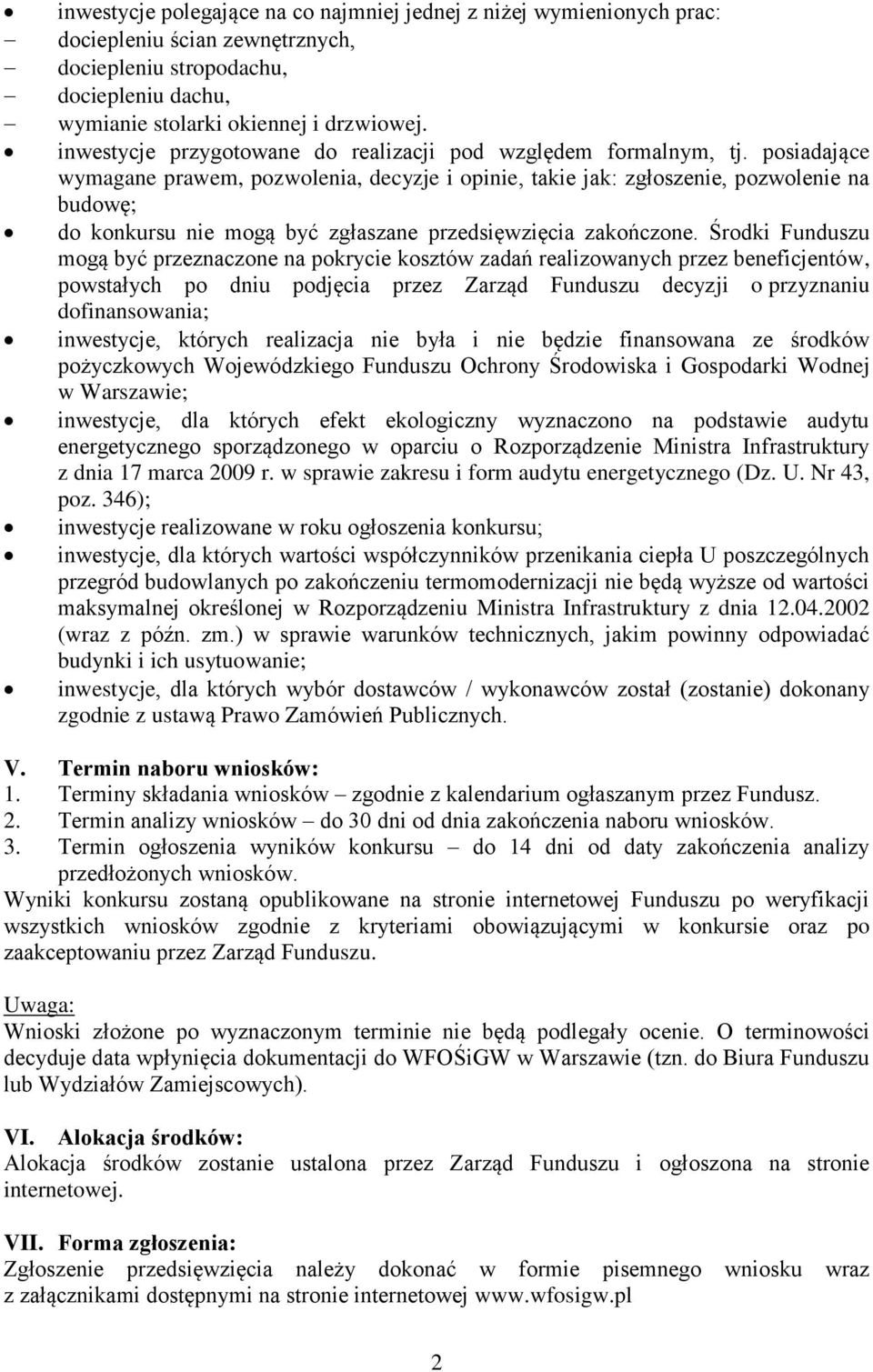 posiadające wymagane prawem, pozwolenia, decyzje i opinie, takie jak: zgłoszenie, pozwolenie na budowę; do konkursu nie mogą być zgłaszane przedsięwzięcia zakończone.