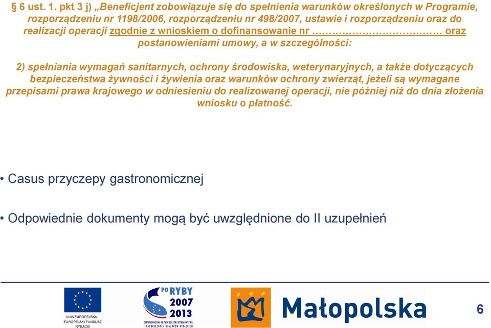 oraz do realizacji operacji zgodnie z wnioskiem o dofinansowanie nr oraz postanowieniami umowy, a w szczególności: 2) spełniania wymagań sanitarnych, ochrony środowiska,