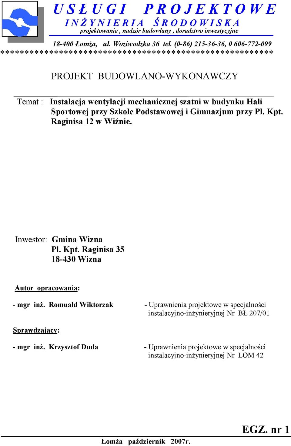 Sportowej przy Szkole Podstawowej i Gimnazjum przy Pl. Kpt. Raginisa 12 w Wiźnie. Inwestor: Gmina Wizna Pl. Kpt. Raginisa 35 18-430 Wizna Autor opracowania: - mgr inŝ.