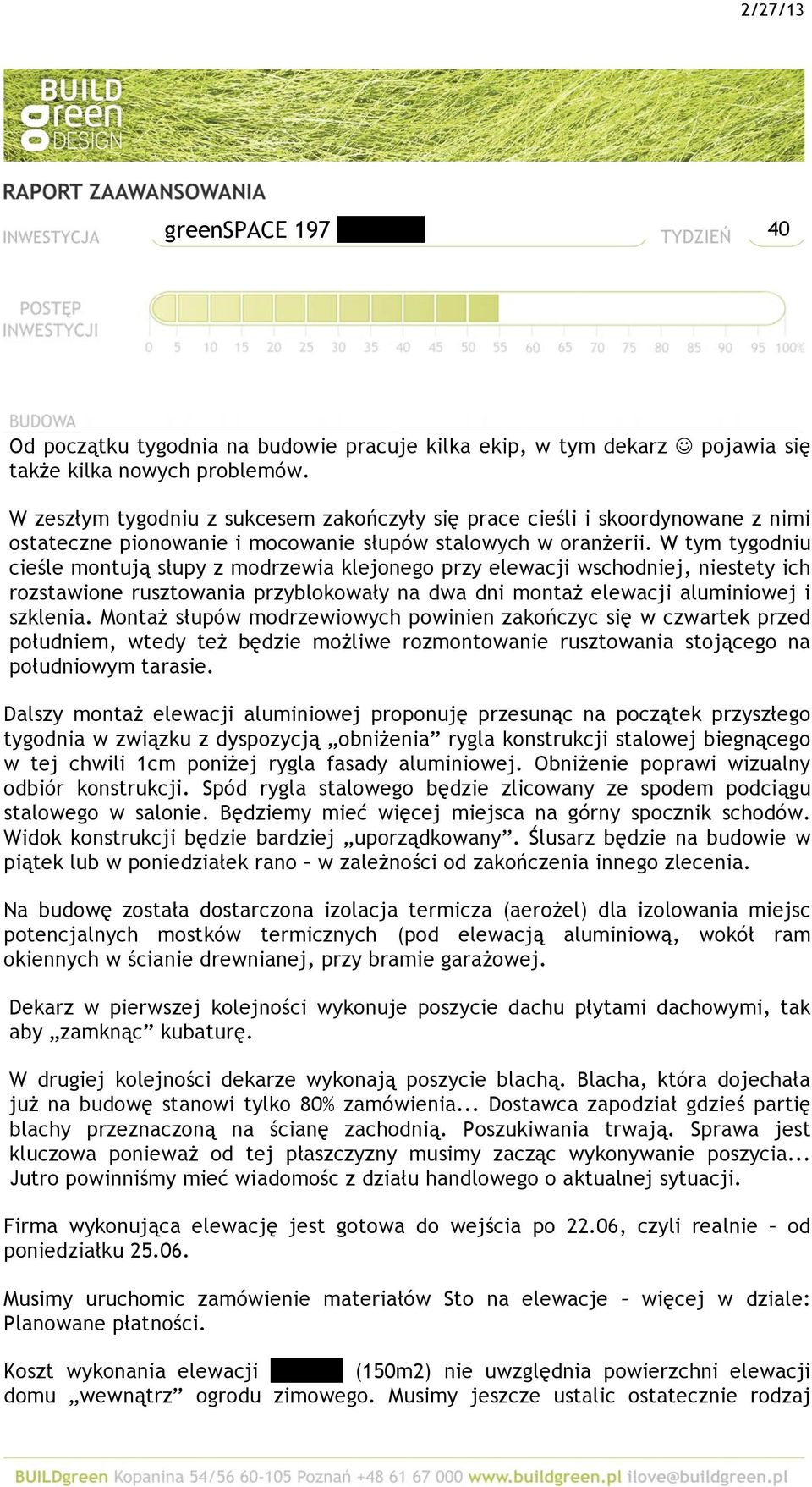 W tym tygodniu cieśle montują słupy z modrzewia klejonego przy elewacji wschodniej, niestety ich rozstawione rusztowania przyblokowały na dwa dni montaż elewacji aluminiowej i szklenia.