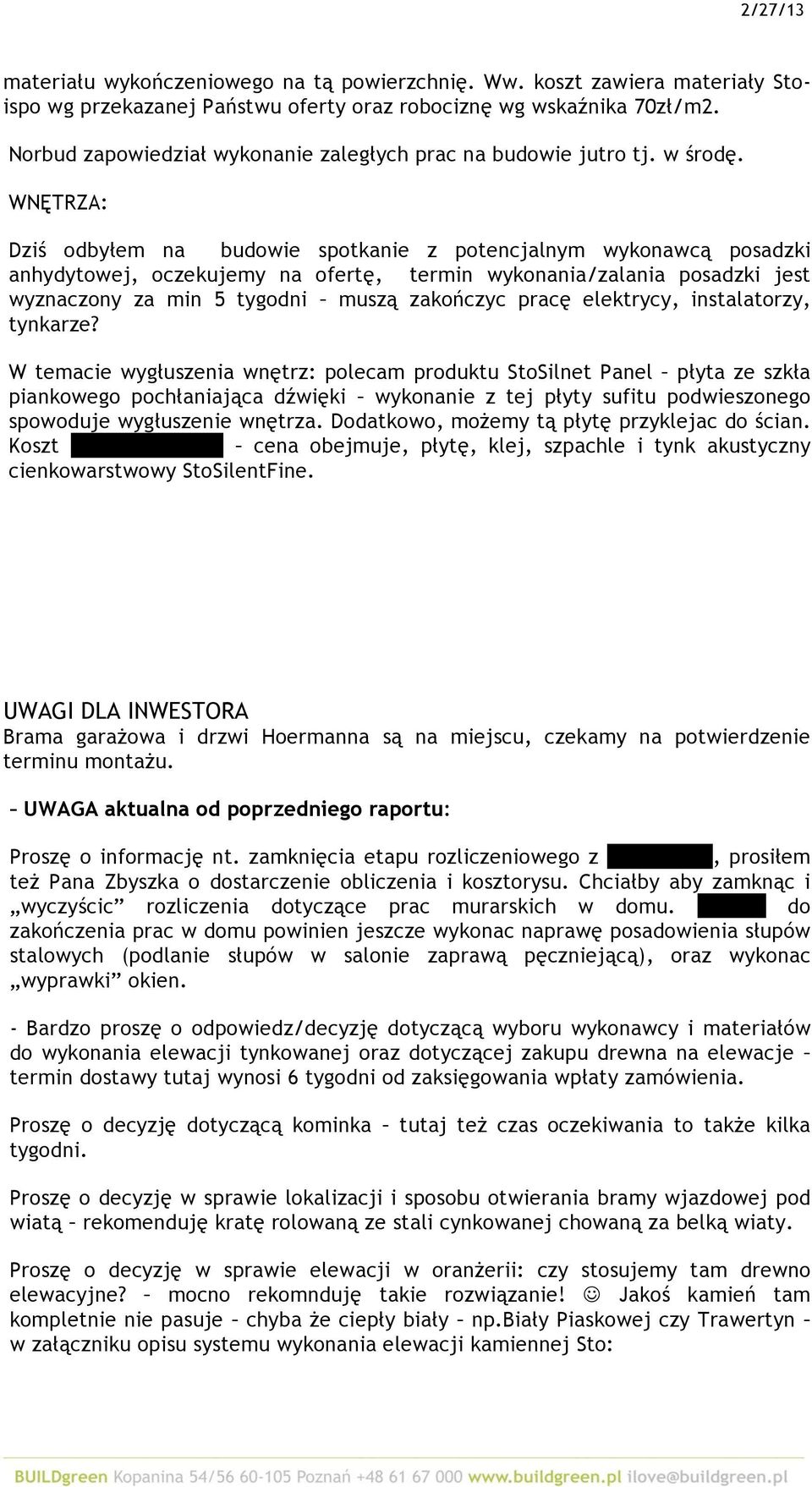 WNĘTRZA: Dziś odbyłem na budowie spotkanie z potencjalnym wykonawcą posadzki anhydytowej, oczekujemy na ofertę, termin wykonania/zalania posadzki jest wyznaczony za min 5 tygodni muszą zakończyc