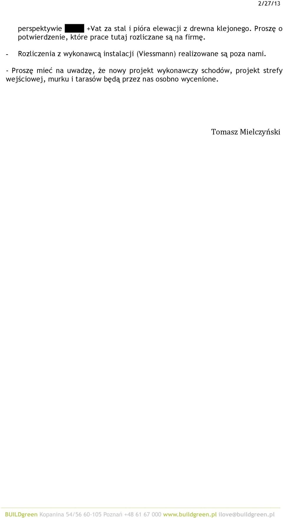 - Rozliczenia z wykonawcą instalacji (Viessmann) realizowane są poza nami.