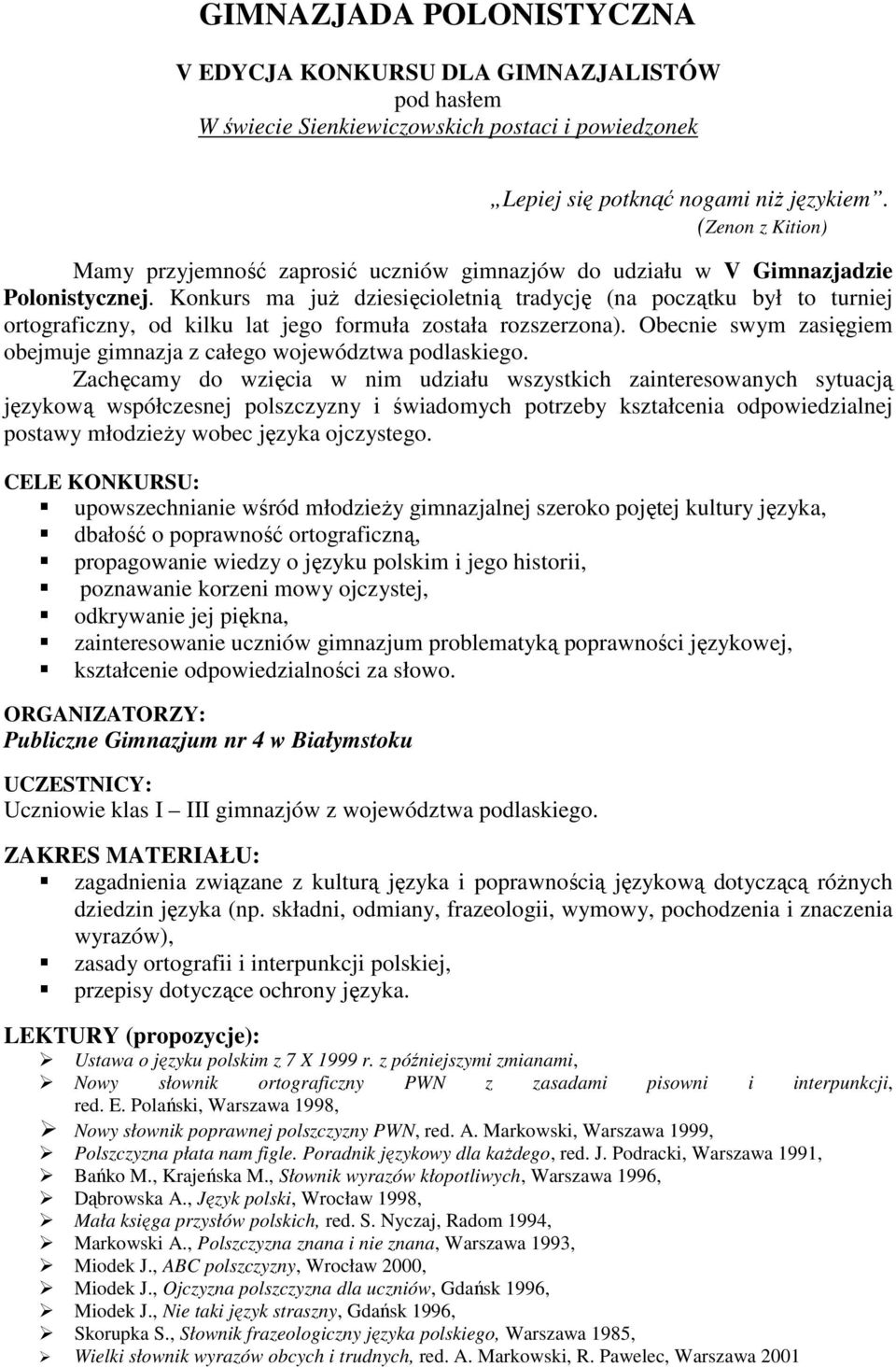 Konkurs ma juŝ dziesięcioletnią tradycję (na początku był to turniej ortograficzny, od kilku lat jego formuła została rozszerzona).