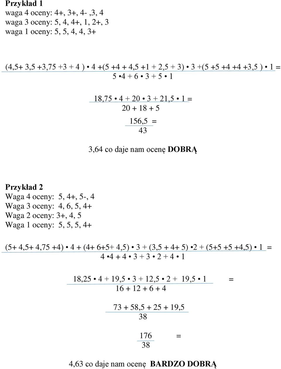 5, +, 5-, Waga 3 oceny:, 6, 5, + Waga 2 oceny: 3+,, 5 Waga 1 oceny: 5, 5, 5, + (5+,5+,75 +) + (+ 6+5+,5) 3 + (3,5 + + 5) 2 + (5+5 +5