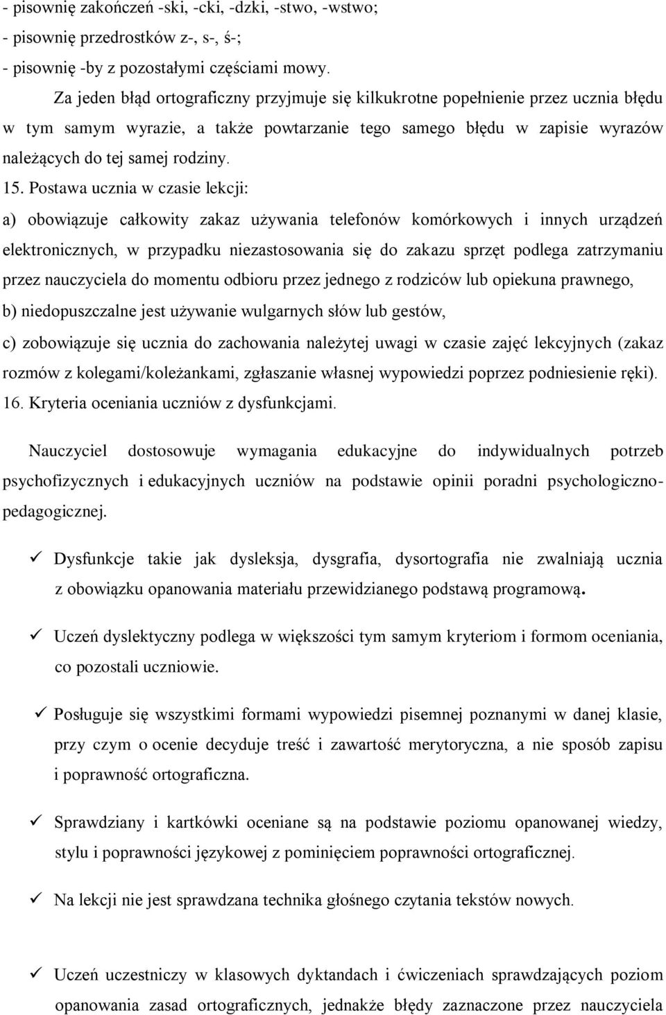 Postawa ucznia w czasie lekcji: a) obowiązuje całkowity zakaz używania telefonów komórkowych i innych urządzeń elektronicznych, w przypadku niezastosowania się do zakazu sprzęt podlega zatrzymaniu