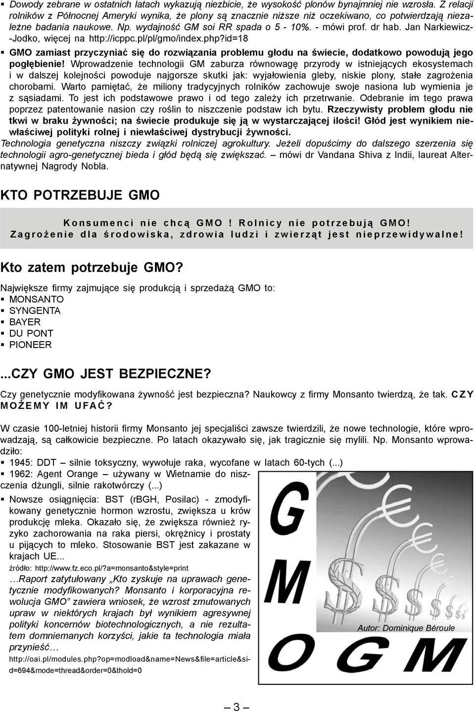 Jan Narkiewicz- -Jodko, więcej na http://icppc.pl/pl/gmo/index.php?id=18 GMO zamiast przyczyniać się do rozwiązania problemu głodu na świecie, dodatkowo powodują jego pogłębienie!