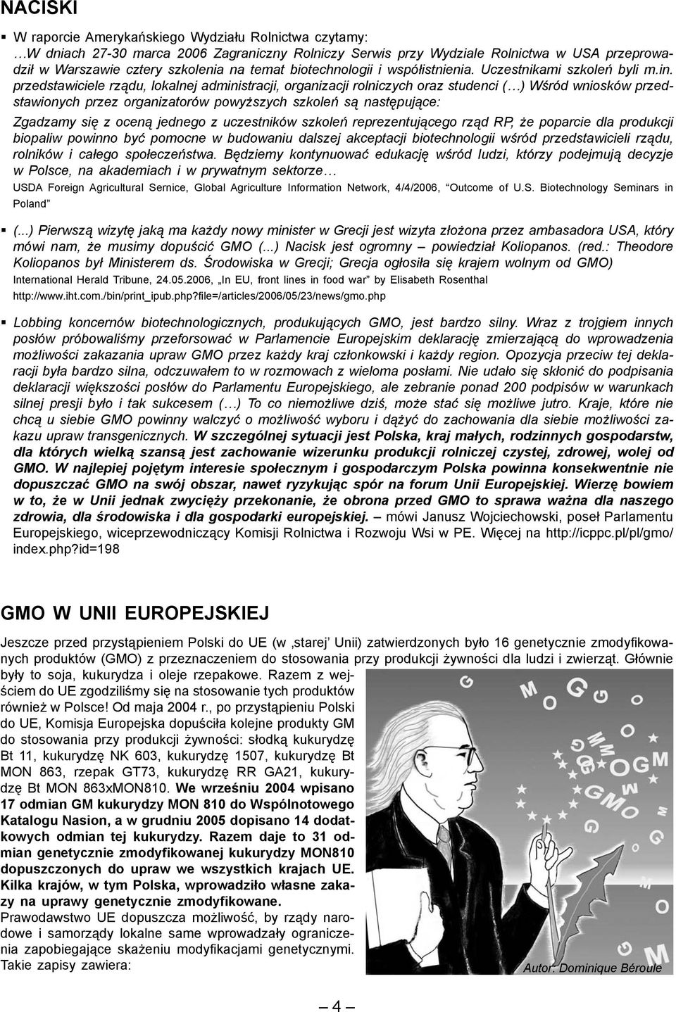 przedstawiciele rządu, lokalnej administracji, organizacji rolniczych oraz studenci ( ) Wśród wniosków przedstawionych przez organizatorów powyższych szkoleń są następujące: Zgadzamy się z oceną