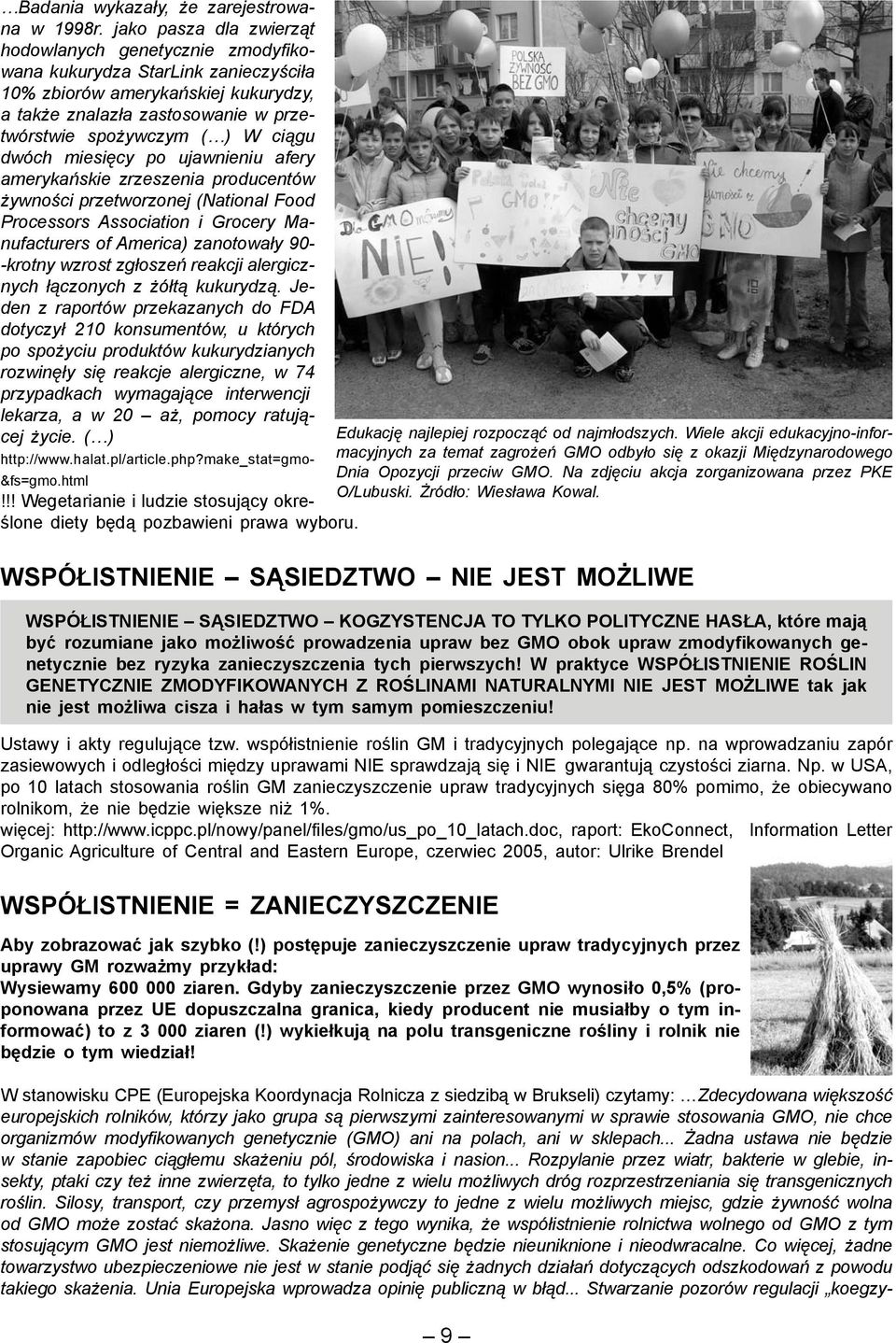 ciągu dwóch miesięcy po ujawnieniu afery amerykańskie zrzeszenia producentów żywności przetworzonej (National Food Processors Association i Grocery Manufacturers of America) zanotowały 90- -krotny