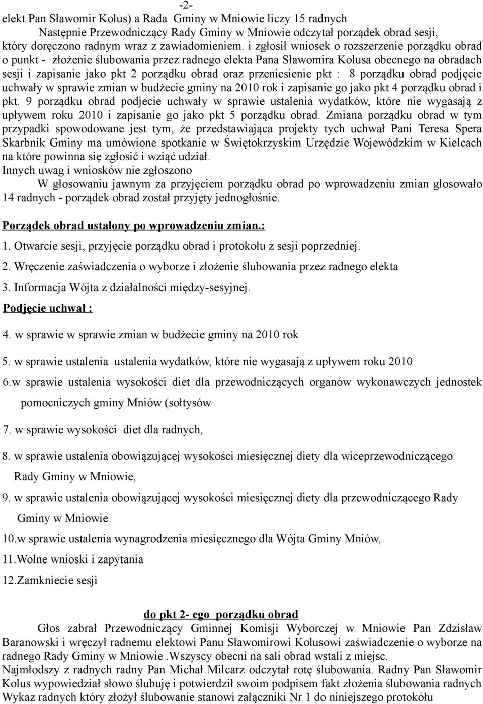 przeniesienie pkt : 8 porządku obrad podjęcie uchwały w sprawie zmian w budżecie gminy na 2010 rok i zapisanie go jako pkt 4 porządku obrad i pkt.