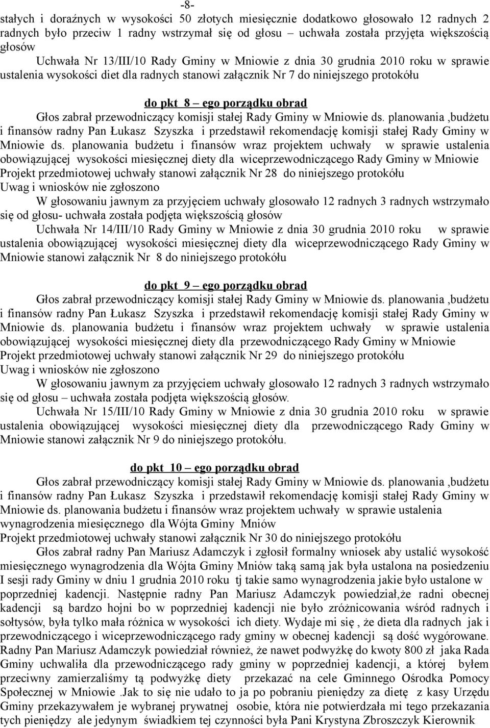 przewodniczący komisji stałej Rady Gminy w Mniowie ds. planowania,budżetu i finansów radny Pan Łukasz Szyszka i przedstawił rekomendację komisji stałej Rady Gminy w Mniowie ds.
