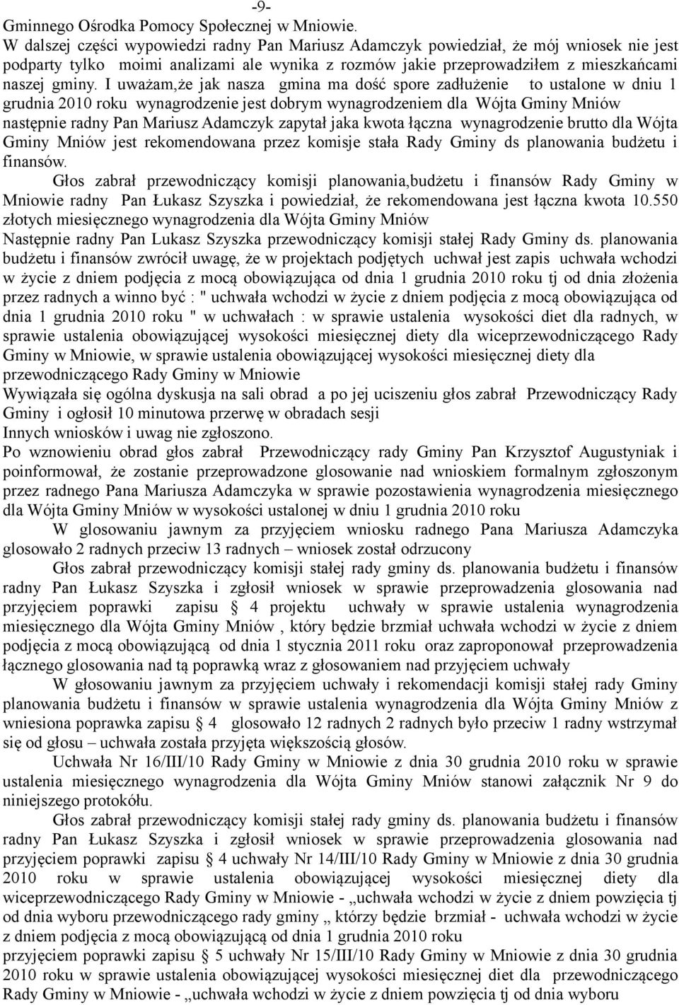 I uważam,że jak nasza gmina ma dość spore zadłużenie to ustalone w dniu 1 grudnia 2010 roku wynagrodzenie jest dobrym wynagrodzeniem dla Wójta Gminy Mniów następnie radny Pan Mariusz Adamczyk zapytał