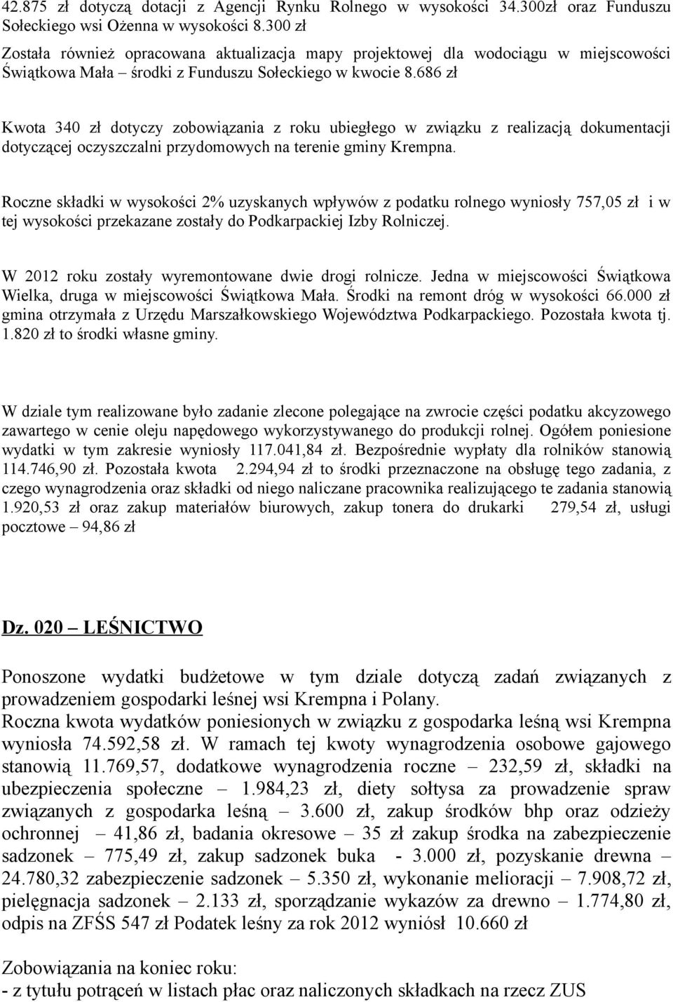 686 zł Kwota 340 zł dotyczy zobowiązania z roku ubiegłego w związku z realizacją dokumentacji dotyczącej oczyszczalni przydomowych na terenie gminy Krempna.