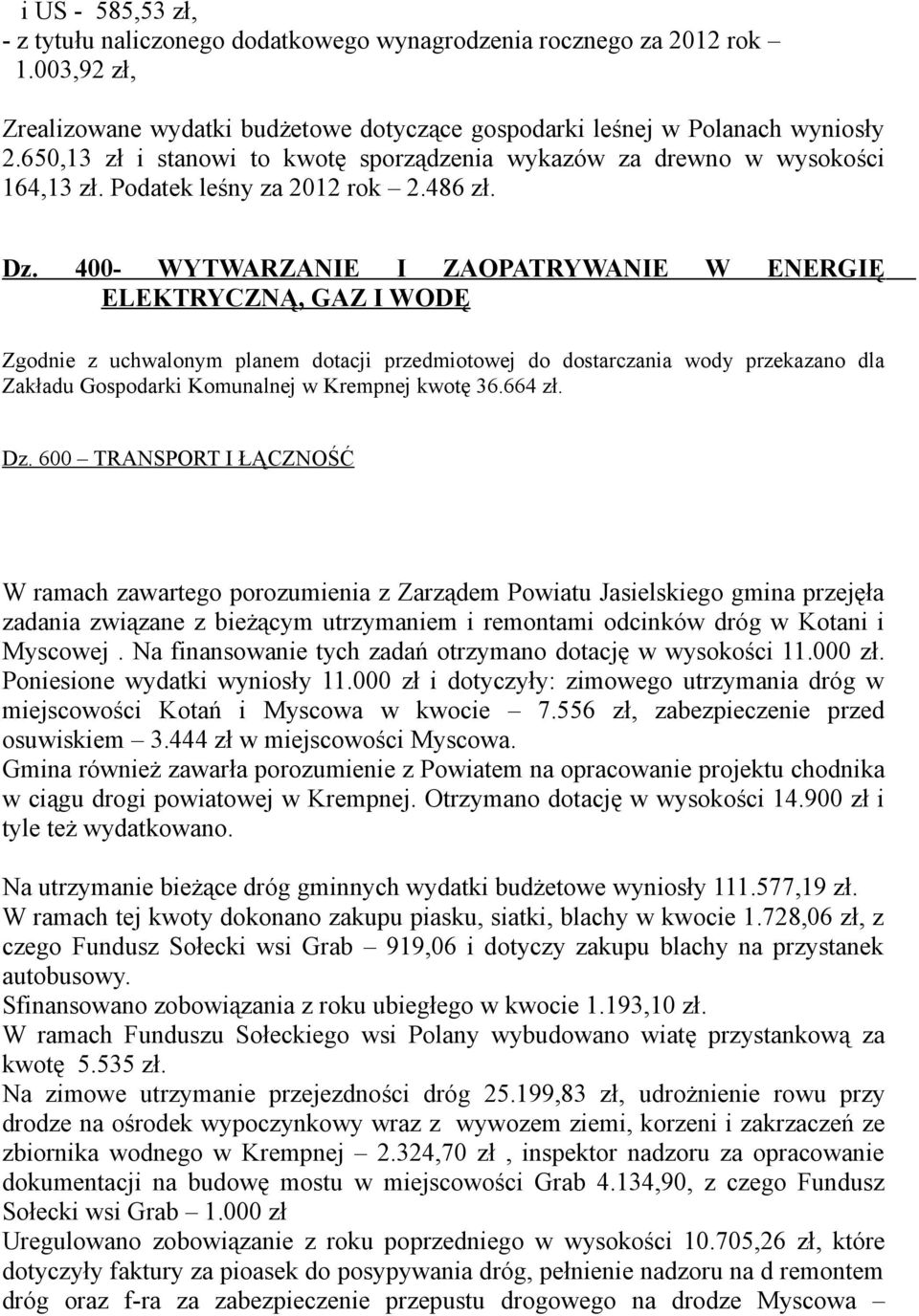 400- WYTWARZANIE I ZAOPATRYWANIE W ENERGIĘ ELEKTRYCZNĄ, GAZ I WODĘ Zgodnie z uchwalonym planem dotacji przedmiotowej do dostarczania wody przekazano dla Zakładu Gospodarki Komunalnej w Krempnej kwotę