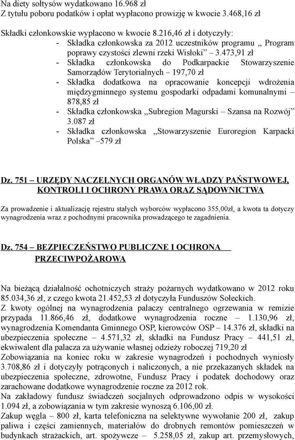 473,91 zł - Składka członkowska do Podkarpackie Stowarzyszenie Samorządów Terytorialnych 197,70 zł - Składka dodatkowa na opracowanie koncepcji wdrożenia międzygminnego systemu gospodarki odpadami