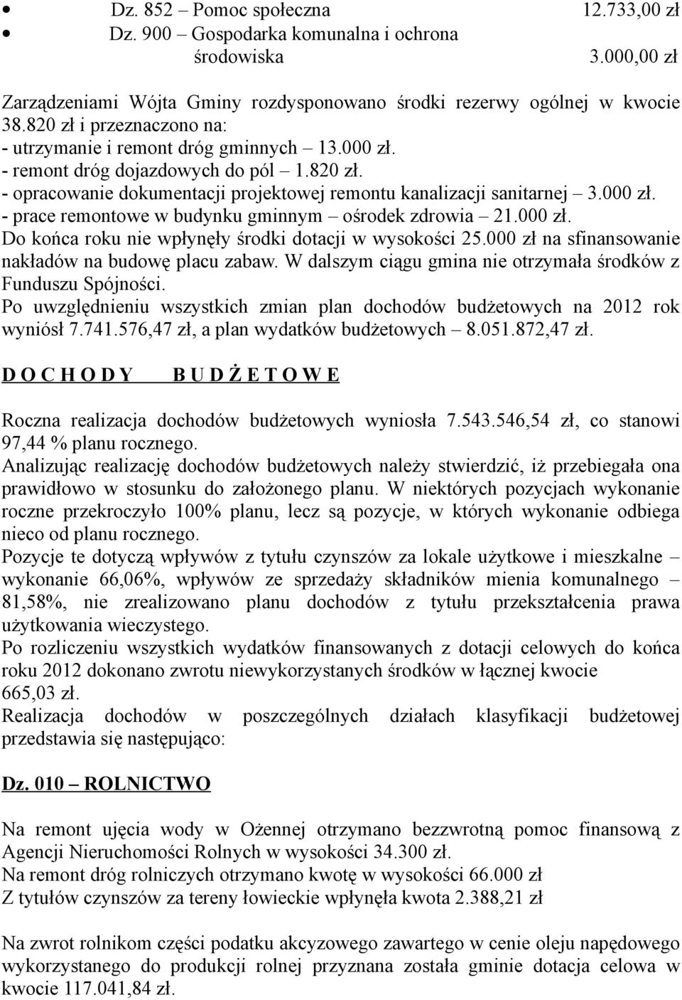 000 zł. Do końca roku nie wpłynęły środki dotacji w wysokości 25.000 zł na sfinansowanie nakładów na budowę placu zabaw. W dalszym ciągu gmina nie otrzymała środków z Funduszu Spójności.